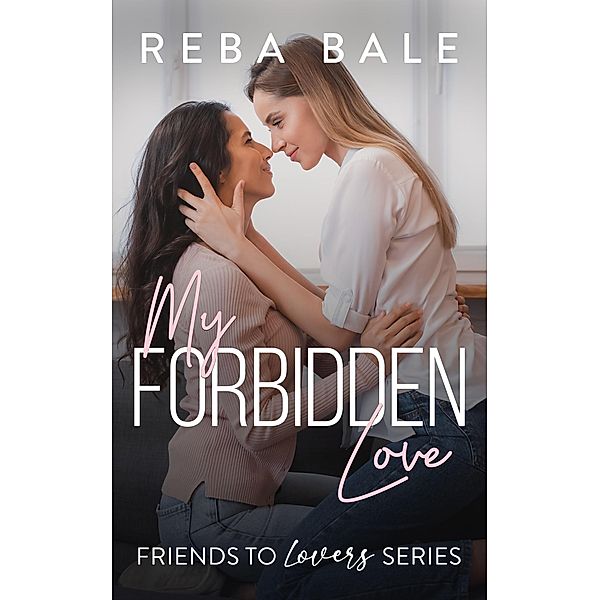My Forbidden Love (Friends to Lovers, #10) / Friends to Lovers, Reba Bale