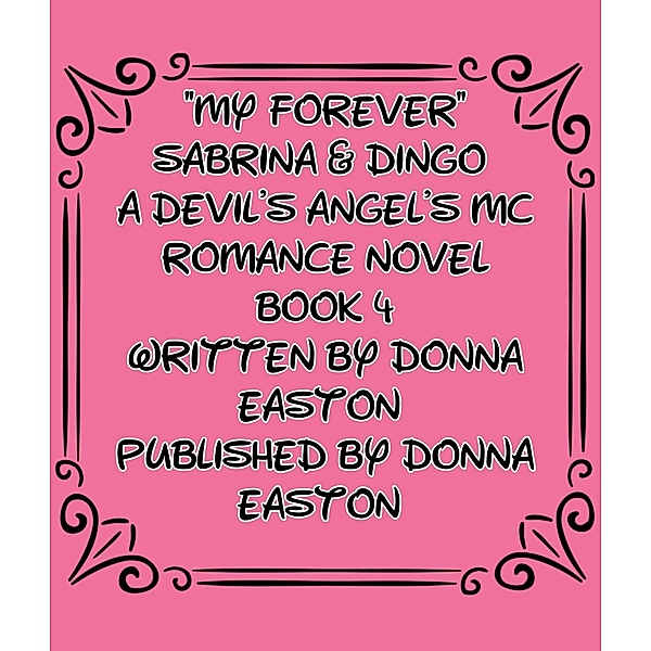 My Forever Sabrina & Dingo A Devil's Angel's MC  Book 4 (A Devil's Angels MC Romance Novel, #1) / A Devil's Angels MC Romance Novel, Donna Easton