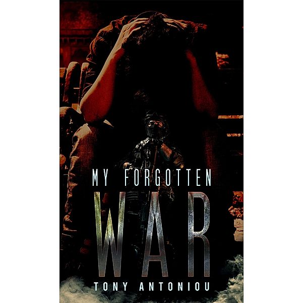 My Forgotten War / Austin Macauley Publishers Ltd, Tony Antoniou