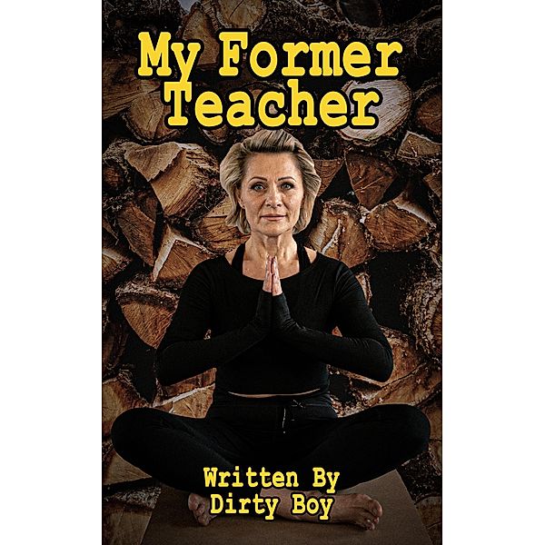 My Former Teacher (Femdom Tales, #1) / Femdom Tales, Dirty Boy