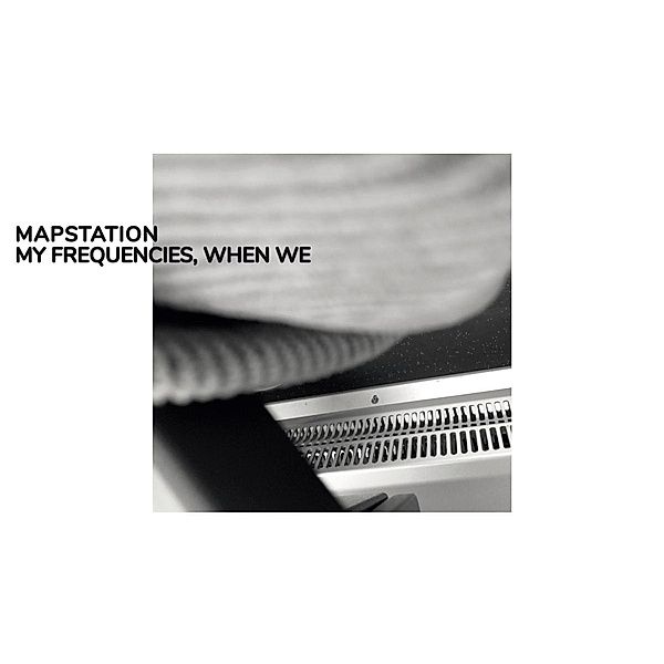 My Frequencies,When We (Vinyl), Mapstation