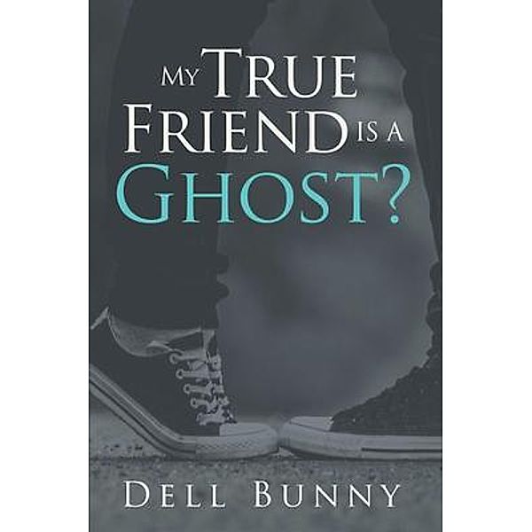 My Friend Is Half Ghost? / Great Writers Media, Dell Bunny