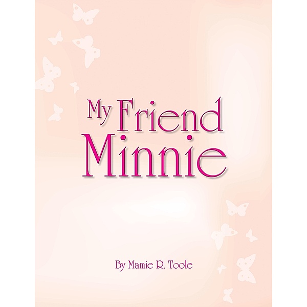 My Friend Minnie, Mamie R. Toole