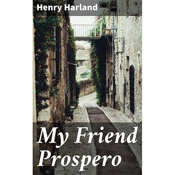 My Friend Prospero, Henry Harland