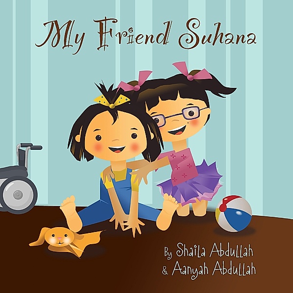 My Friend Suhana / Growing With Love, Shaila Abdullah, Aanyah Abdullah