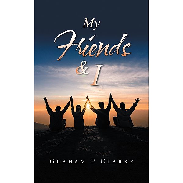 My Friends & I, Graham P Clarke