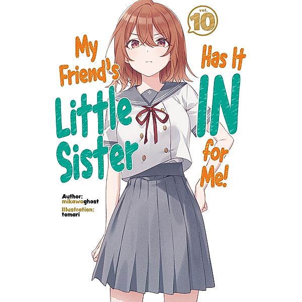 My Friend's Little Sister Has It In for Me! Volume 10 / My Friend's Little Sister Has It In for Me! Bd.10, Mikawaghost