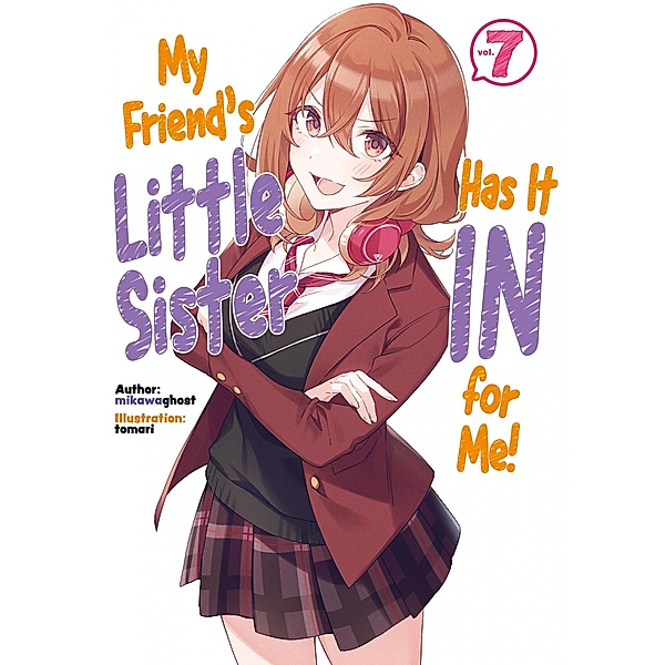 My Friend's Little Sister Has It In for Me! Volume 7 / My Friend's Little Sister Has It In for Me! Bd.7, Mikawaghost