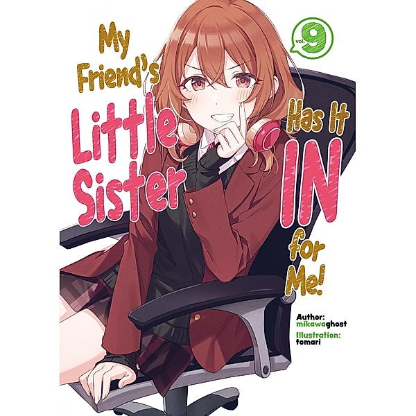 My Friend's Little Sister Has It In for Me! Volume 9 / My Friend's Little Sister Has It In for Me! Bd.9, Mikawaghost