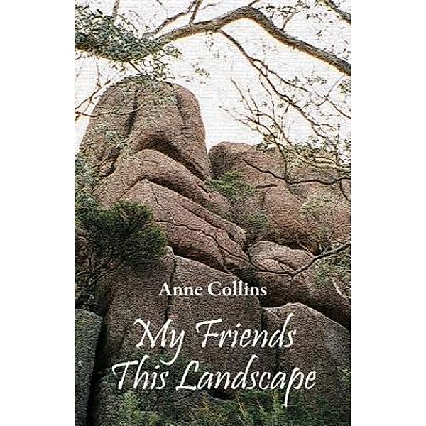 My Friends This Landscape, Anne Collins
