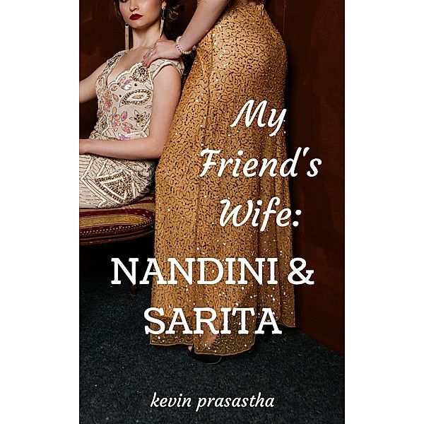 My Friend's Wife: Nandini dan Sarita (Seri Selingkuh dengan Istri Teman) / Seri Selingkuh dengan Istri Teman, Kevin Prasastha