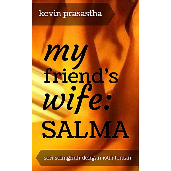 My Friend's Wife: Salma (Seri Selingkuh dengan Istri Teman) / Seri Selingkuh dengan Istri Teman, Kevin Prasastha