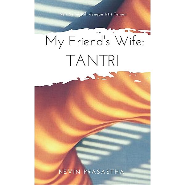 My Friend's Wife: Tantri (Seri Selingkuh dengan Istri Teman) / Seri Selingkuh dengan Istri Teman, Kevin Prasastha