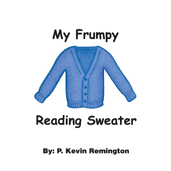 My Frumpy Reading Sweater, P. Kevin Remington