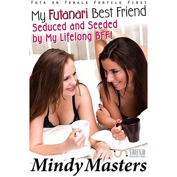My Futanari Best Friend: Seduced and Seeded by My Lifelong BFF! (Futa on Female Fertile First), Mindy Masters
