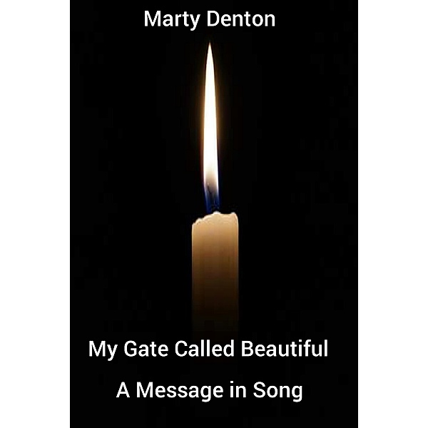 My Gate Called Beautiful: A Message in Song, Marty Denton
