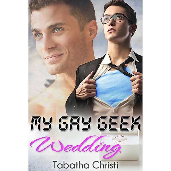 My Gay Geek Wedding (My Gay Geek Love Affair, #3) / My Gay Geek Love Affair, Tabatha Christi