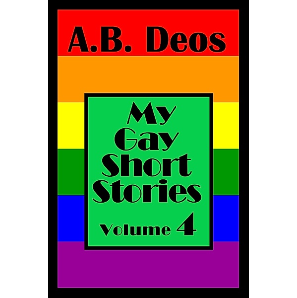 My Gay Short Stories / My Gay Short Stories, A. B. Deos