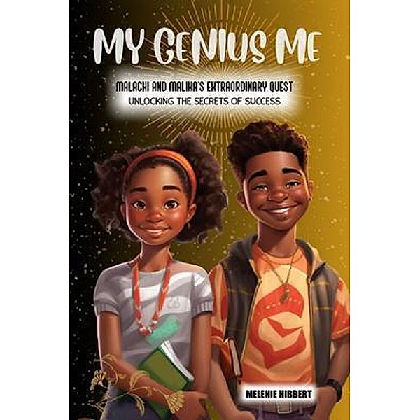 My Genius Me: Malachi and Malika's Extraordinary Quest, Melenie Hibbert