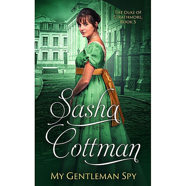 My Gentleman Spy (The Duke of Strathmore, #5) / The Duke of Strathmore, Sasha Cottman