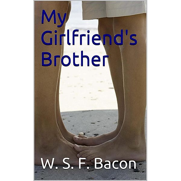 My Girlfriend's Brother, W. S. F. Bacon