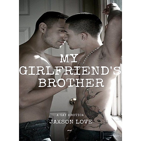 My Girlfriend's Brother: My Girlfriend's Brother (Book 1), Jaxson Love