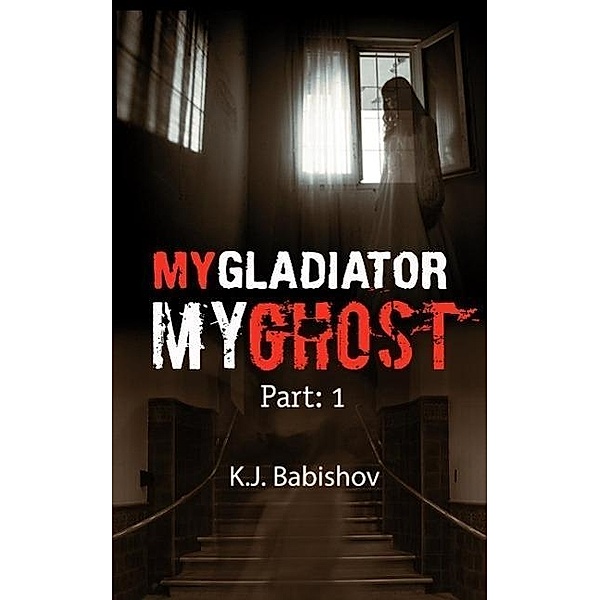 My Gladiator My Ghost (Part 1) / Part 1, K. J. Babishov