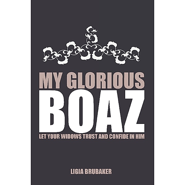 My Glorious Boaz, Ligia Brubaker
