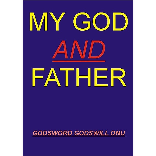 My God and Father, Godsword Godswill Onu
