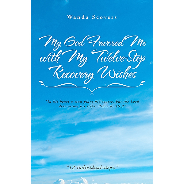 My God Favored Me with My Twelve-Step Recovery Wishes, Wanda Scovers