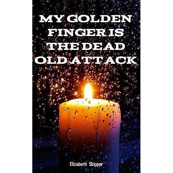 My golden finger is the dead old Attack, Elizabeth Skipper