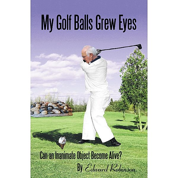 My Golf Balls Grew Eyes, Edward Robinson