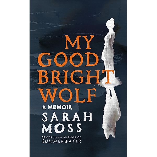 My Good Bright Wolf, Sarah Moss