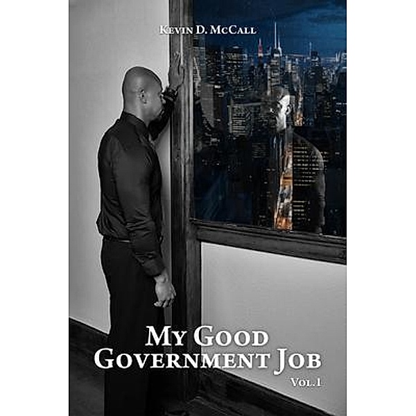 My Good Government Job Vol 1, Kevin D. McCall