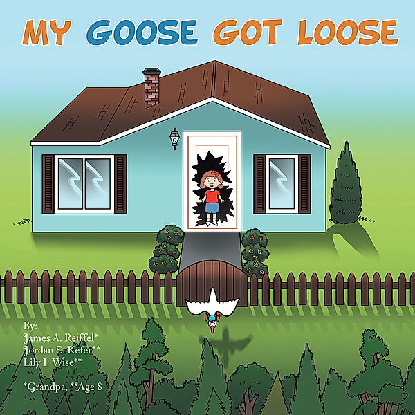 My Goose Got Loose, James A. Reiffel, Jordan E. Kefer, Lily I. Wise