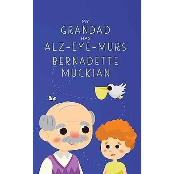 My Grandad Has Alz-Eye-Murs, Bernadette Muckian