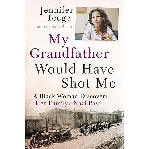 My Grandfather Would Have Shot Me, Jennifer Teege, Nikola Sellmair
