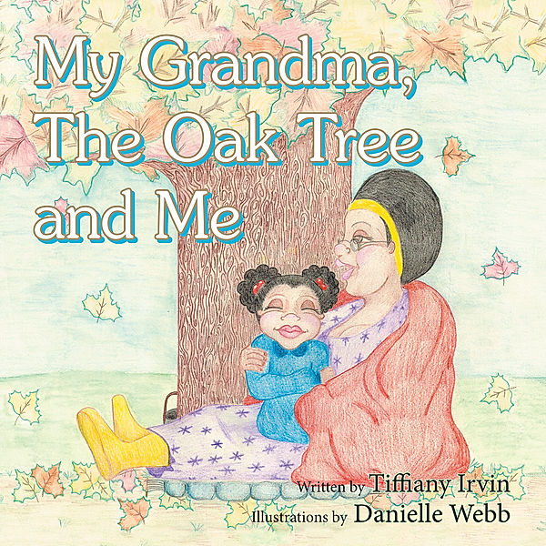 My Grandma, the Oak Tree and Me, Danielle Webb, Tiffiany Irvin