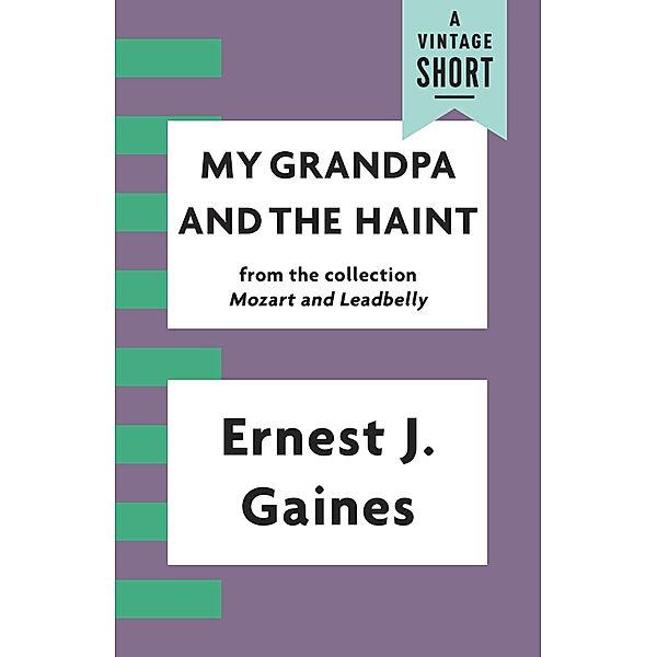 My Grandpa and the Haint / A Vintage Short, Ernest J. Gaines