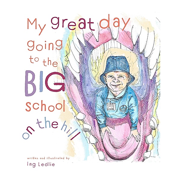 My Great Day Going To The Big School On The Hill (A Mister C Book series, #3) / A Mister C Book series, Ing Ledlie