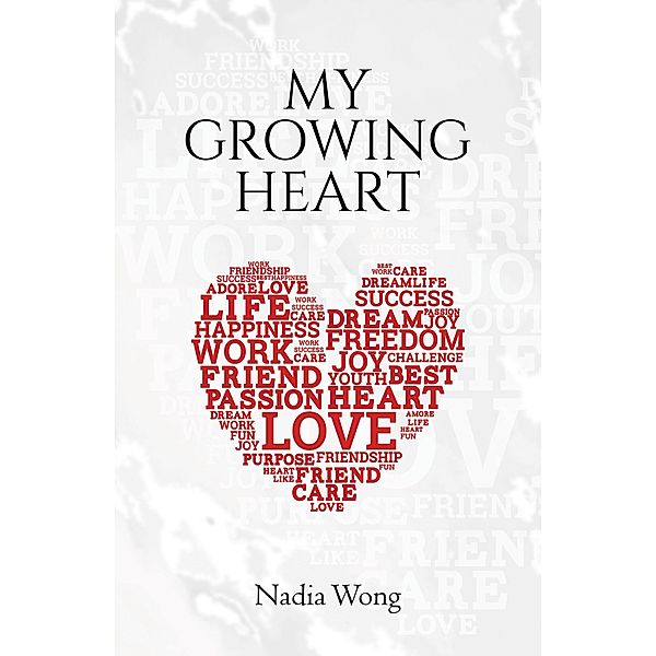 My Growing Heart / Austin Macauley Publishers Ltd, Nadia Wong