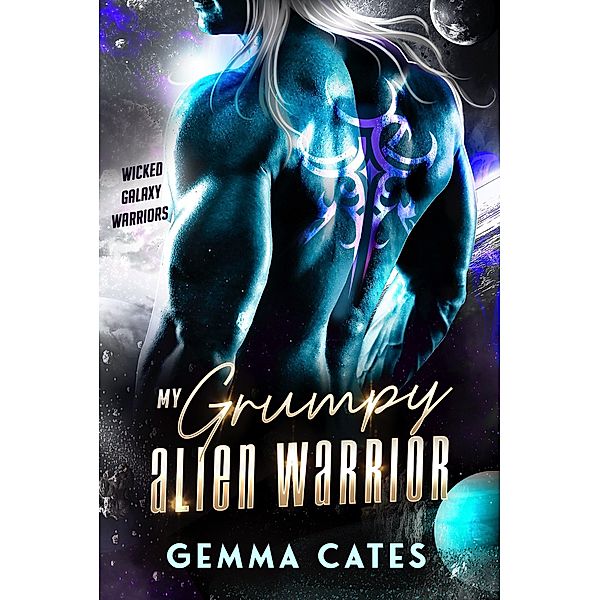 My Grumpy Alien Warrior (Wicked Galaxy Warriors, #1) / Wicked Galaxy Warriors, Gemma Cates