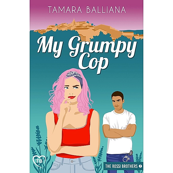 My Grumpy Cop (The Rossi Brothers, #1) / The Rossi Brothers, Tamara Balliana