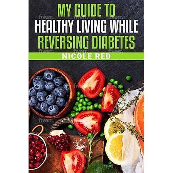 My Guide To Living Healthy While Reversing Diabetes, Nicole Red