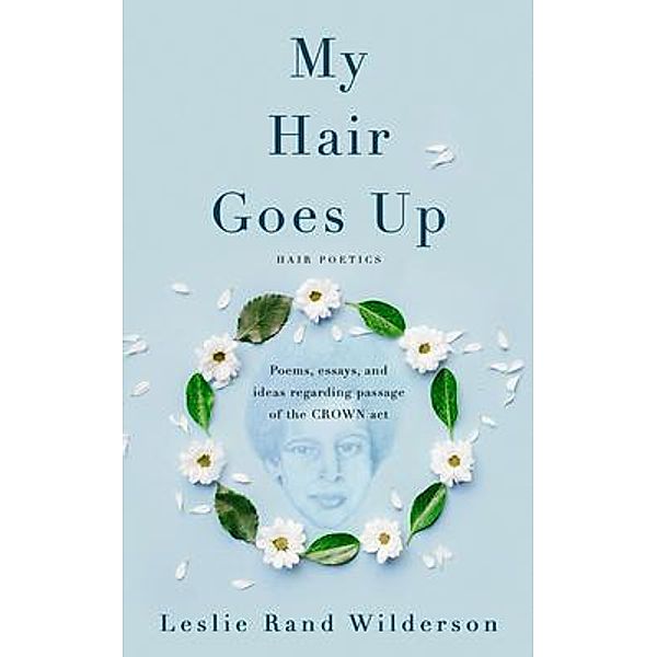 My Hair Goes Up Hair Poetics, Leslie Wilderson