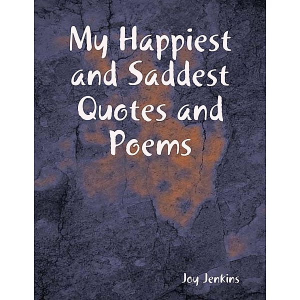 My Happiest and Saddest Quotes and Poems, Joy Jenkins