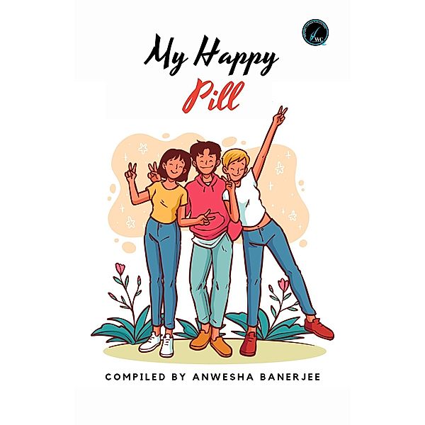 My Happy Pill (Anthology, #4) / Anthology, Anwesha Banerjee