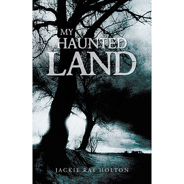 My Haunted Land, Jackie Ray Holton