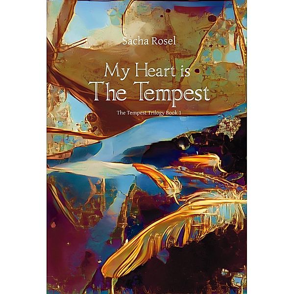 My Heart is The Tempest / The Tempest Trilogy Bd.1, Sacha Rosel