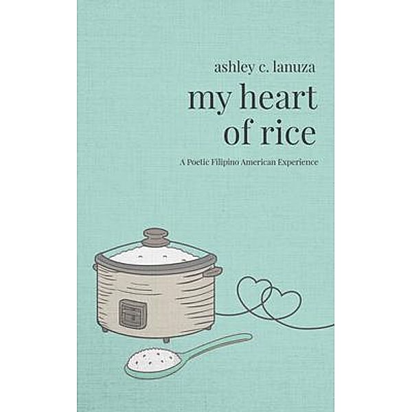 My Heart of Rice / Ashley C. Lanuza, Ashley C Lanuza